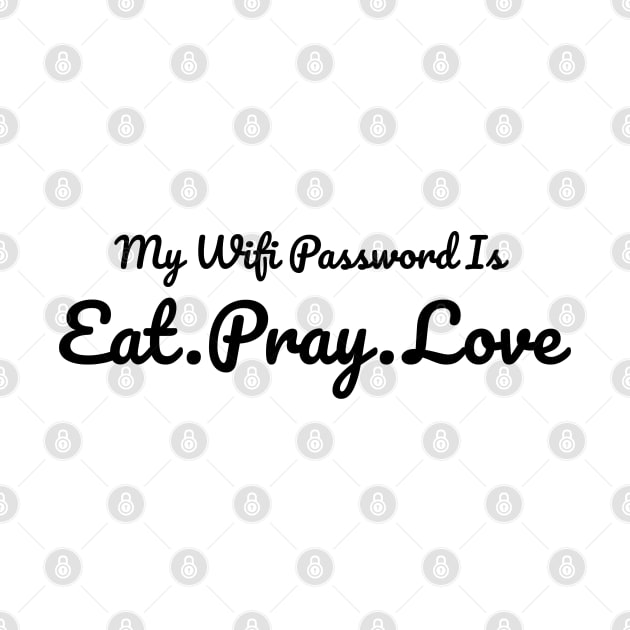 The Office My Wifi Password is Eat Pray Love Black by felixbunny