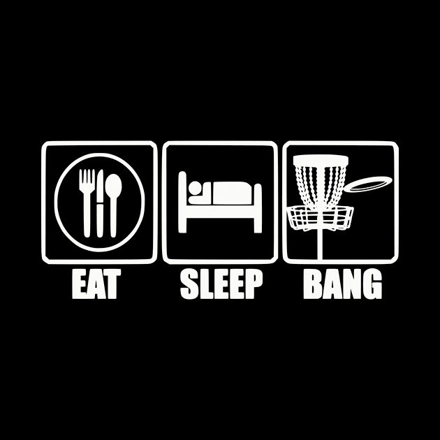 Eat Sleep Bang Chains - Disc Golf by CaptainHobbyist