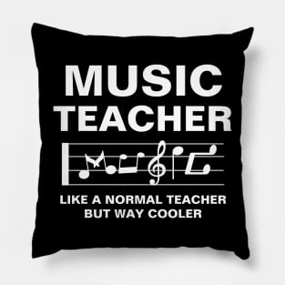 Music Teacher Like A Normal Teacher But Way Cooler Awesome Gift For Teachers Day To Your Music Teacher Pillow