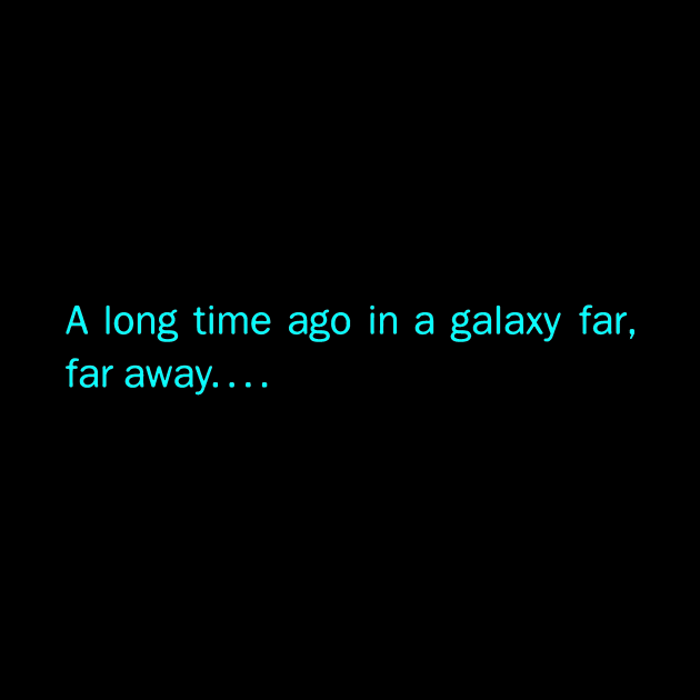 A Long Time Ago In A Galaxy Far Far Away by geeklyshirts