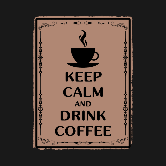 Keep calm and drink coffee by PallKris