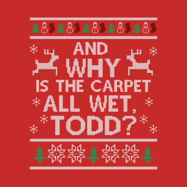 Why is the carpet all wet, Todd? by devilchimp