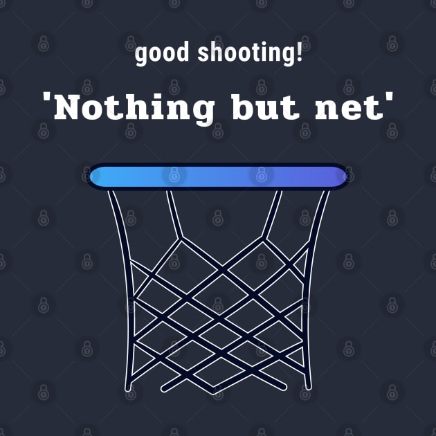 Good Shootin' Nothing but Net by Godynagrit