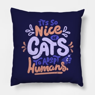 It's So Nice Of Cats To Adopt Humans by Tobe Fonseca Pillow