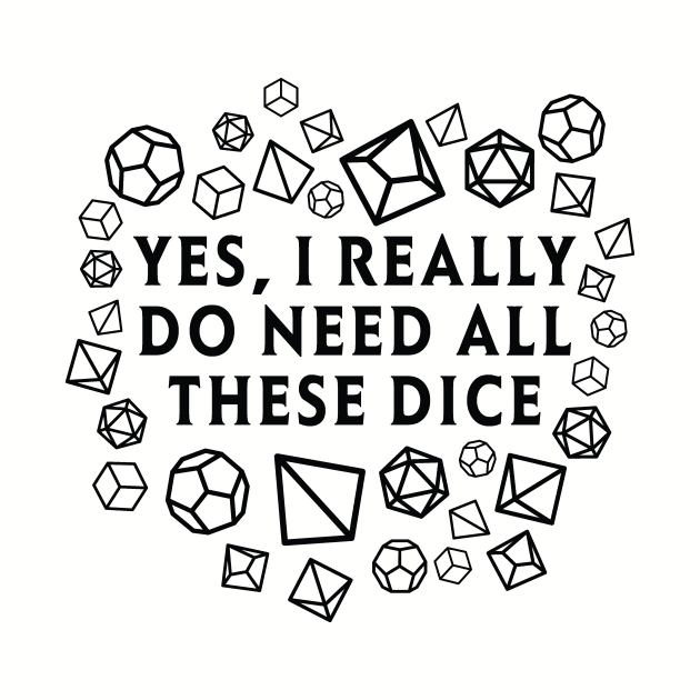 Yes I really do need all these dice RPG D20 by OfficialTeeDreams