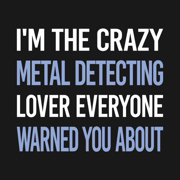 Funny Crazy Lover Metal Detecting Detectorist by symptomovertake