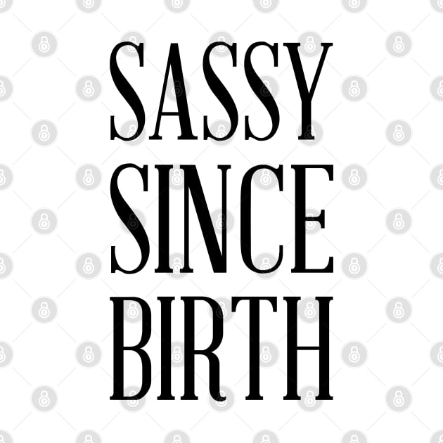 SASSY SINCE BIRTH by redhornet