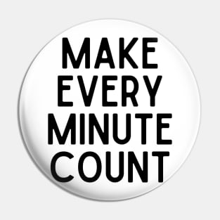 Make every minute count - Inspiring Life Quotes Pin