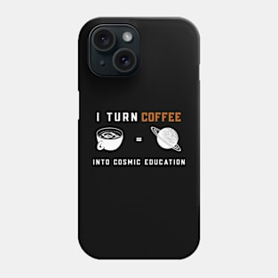 I Turn Coffee Into Cosmic Education | Astronomy Teacher Phone Case