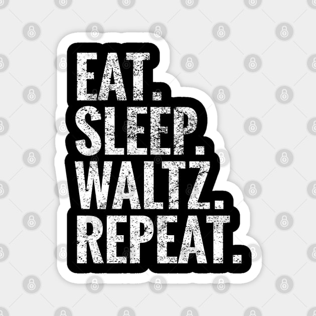 Eat Sleep Waltz Repeat Magnet by TeeLogic