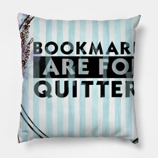 Bookmarks are for Quitters Pillow