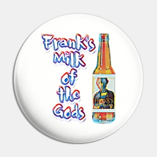 Frank’s Milk of the Gods Pin