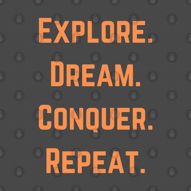 Explore,  Dream, Conquer, Repeat by Syntax Wear