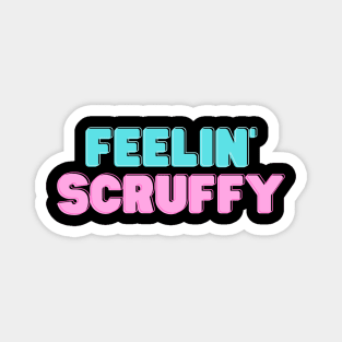 Feelin' Scruffy Magnet