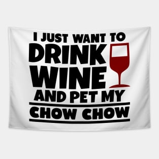 I just want to drink wine and pet my chow chow Tapestry