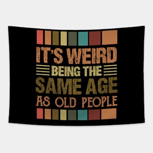 It's Weird Being The Same Age As Old People Tapestry