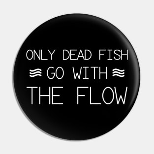 Only Dead Fish GO With The Flow Pin
