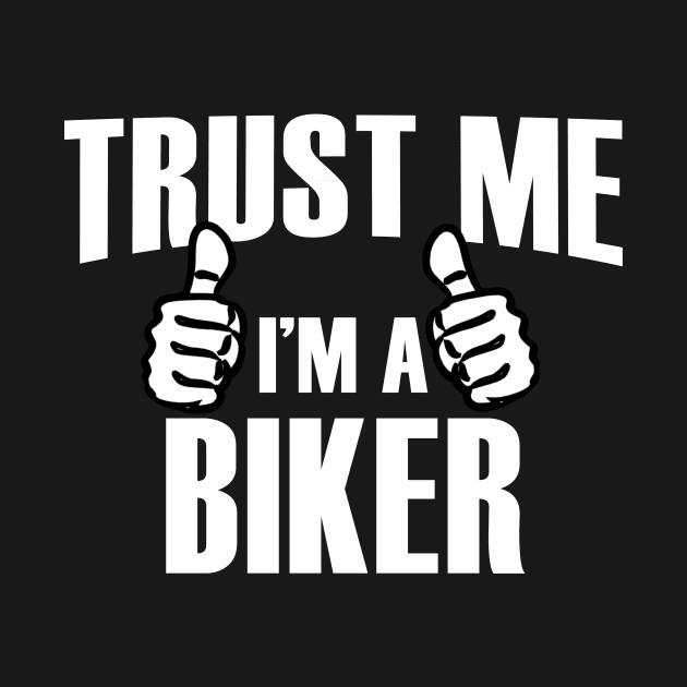 Trust Me I’m A Biker – T & Accessories by roxannemargot