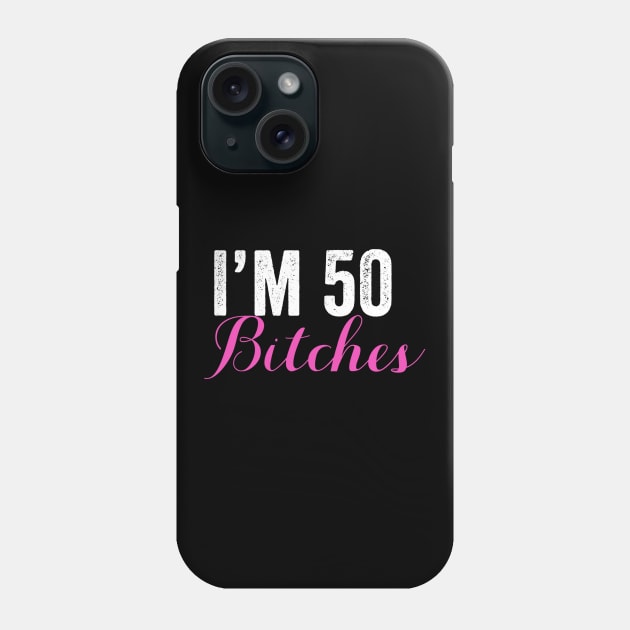I'M 50 Bitches, Women's 50th Birthday, Best Bitches Phone Case by jmgoutdoors