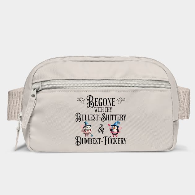 Begone With Thy Bullshittery and Dumbfuckery, funny design by Luxinda