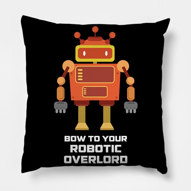 Bow to your Robotic Overlord Human Funny Robot Shirt Pillow by TheBeardComic