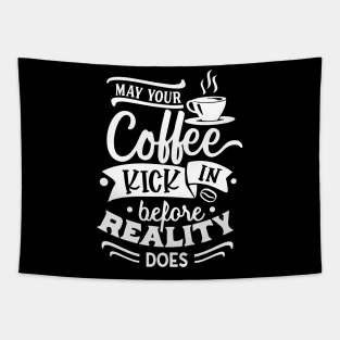 May Your Coffee Kick in Before Reality Does Gift Tapestry