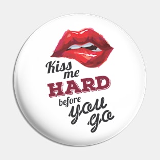 Kiss Me Hard before You Go Pin