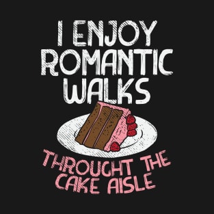 I Enjoy Romantic Walks Through The Cake Aisle T-Shirt