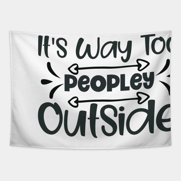 It's way too peoply outside! Tapestry by NotUrOrdinaryDesign