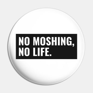 no moshing, no life. Pin