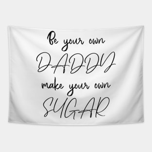 Be your own daddy, make your own sugar Tapestry