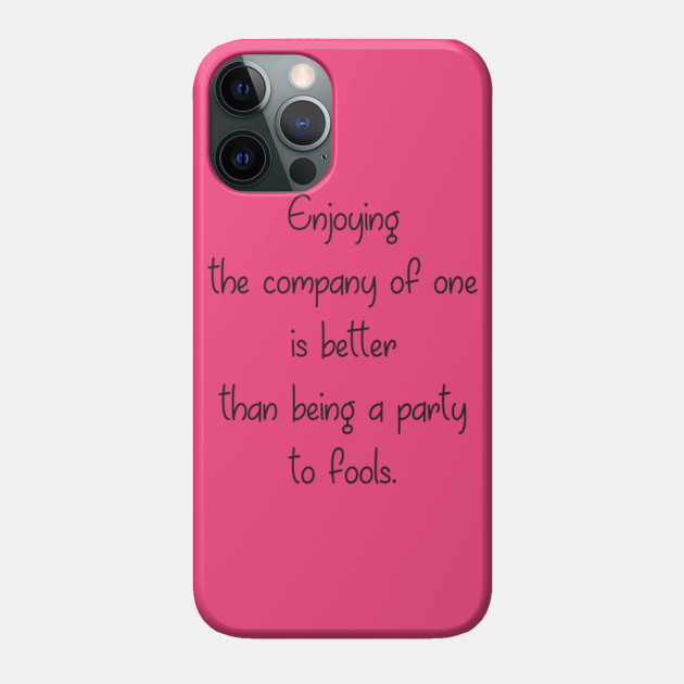 Enjoying the company of one... - Company - Phone Case