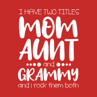 god gifted me two titles mom and grandma and i rock them both T-Shirt