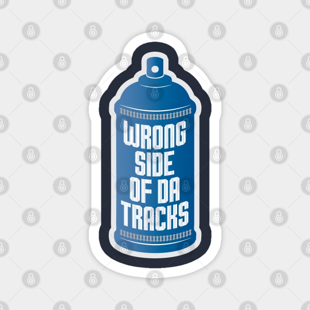 Wrong Side of da Tracks Magnet by DIGABLETEEZ