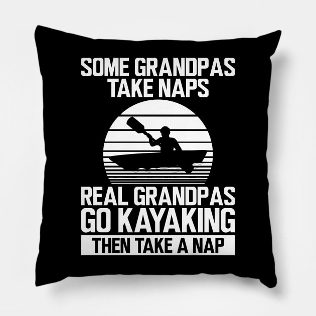 Kayak - Some grandpas take naps real grandpas go kayaking then take a nap w Pillow by KC Happy Shop