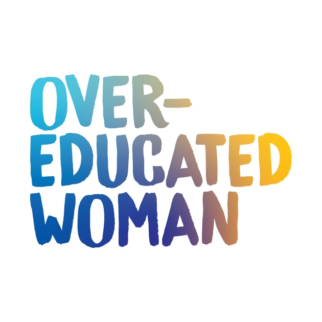 Over-Educated Woman Pro-Choice by murialbezanson