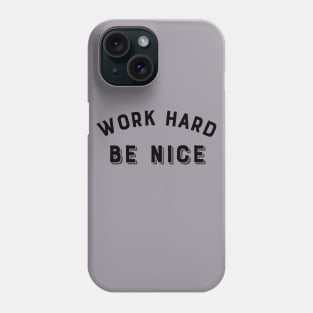 Work Hard, Be nice Phone Case