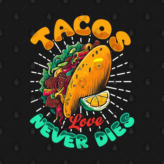 Tacos Love Never Dies by T-shirt US