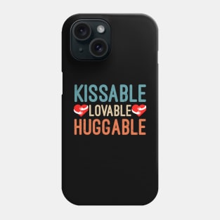 Kissable Lovable Huggable, Funny Valentine’s Day Gift, Funny Valentine’s Quote Phone Case