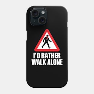 I'd Rather Walk Alone - ARS - white Phone Case