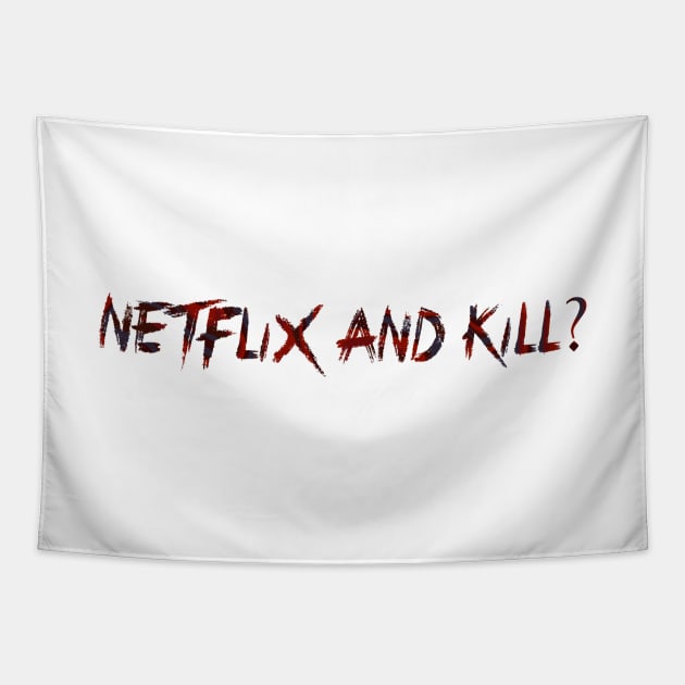 Netflix and Kill? Tapestry by UnseenGhost