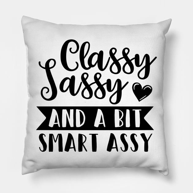 Classy Sassy And A Bit Smart Assy Pillow by CANVAZSHOP