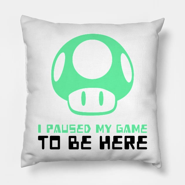 I Paused My Game To Be Here Pillow by mikepod