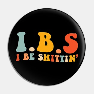 IBS I Be Shittin' Funny Pin