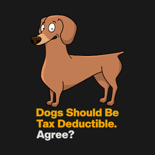 Dogs Should Be Tax Deductible T-Shirt