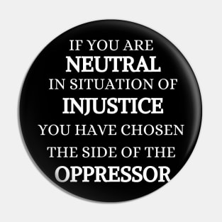 IF YOU ARE NEUTRAL IN SITUATION OF INJUSTICE Pin