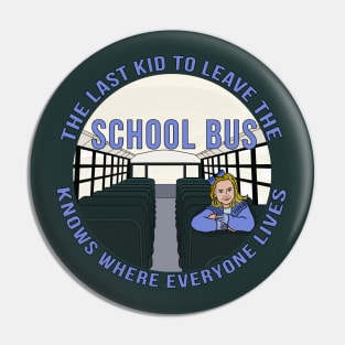 The Last Kid To Leave The School Bus Knows Where Everyone Lives Pin