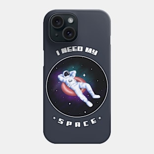 I need my space Phone Case