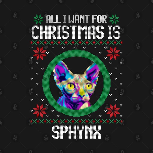 All I Want for Christmas is Sphynx - Christmas Gift for Cat Lover by Ugly Christmas Sweater Gift