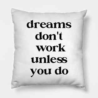 Dreams don't work unless you do Pillow